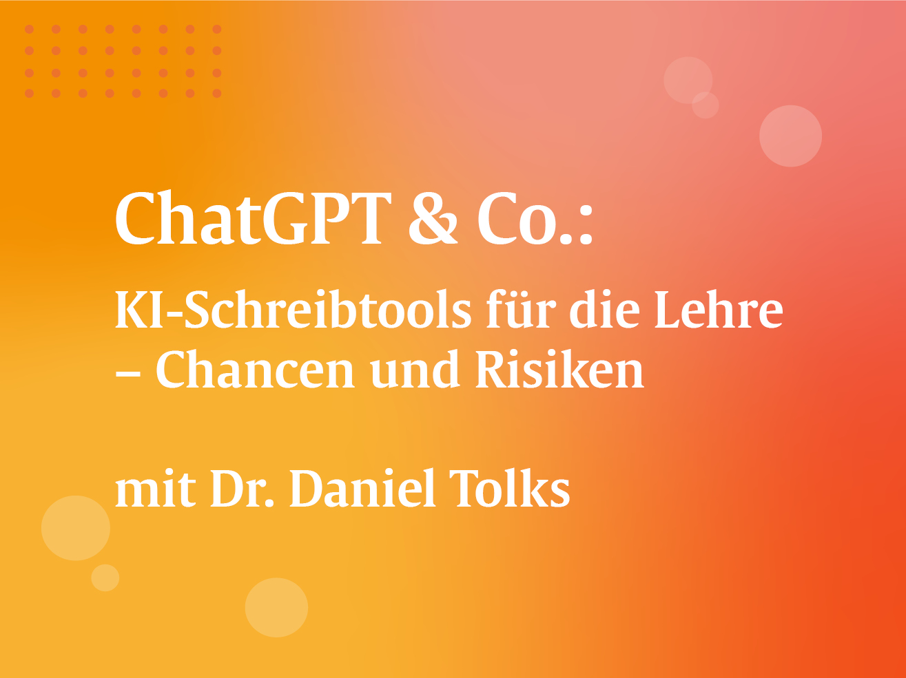 Chat GPT und Co.: KI-Schreibtools für die Lehre - Chancen und Risiken